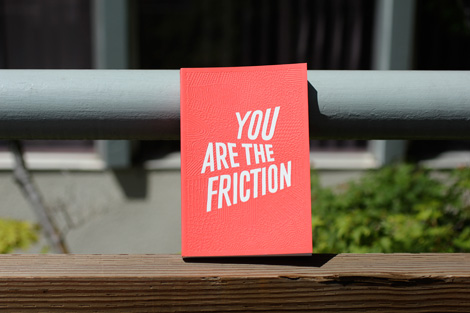 You Are the Friction via grainedit.com